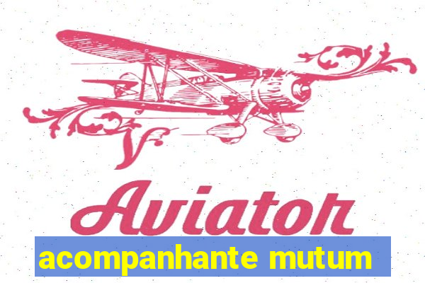 acompanhante mutum